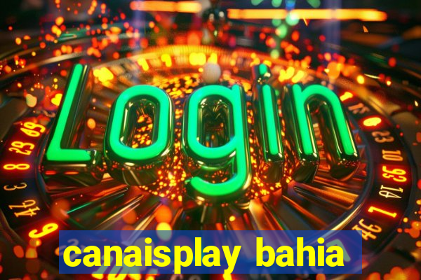 canaisplay bahia